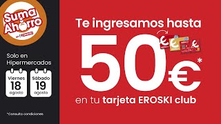 Eroski Suma ahorro con hasta 50 € de regalo en toda tu compra anuncio