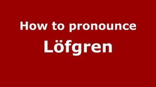 How to pronounce Löfgren