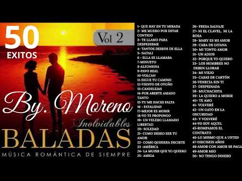 50- BALADAS INOLVIDABLES -VOL. 2 BY. MORENO