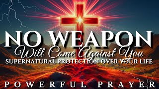 This Prayer Will Destroy Every Weapon of the Enemy!