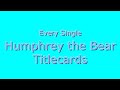 Every Single Humphrey The Bear Titlecards