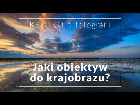 Jaki OBIEKTYW do fotografii krajobrazu? -  KRÓTKO o fotografii