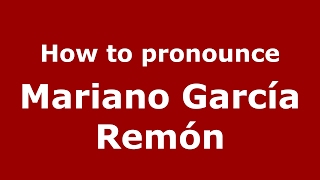 How to pronounce Mariano García Remón