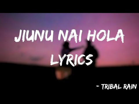 Tribal Rain- Jiunu Nai Hola (Lyrics)||MUSIC GLOBE||