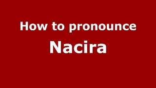 How to pronounce Nacira