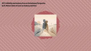 3073: Infidelity and Jealousy From an Evolutionary Perspective by Dr. Marisa Cohen of Luvze on...