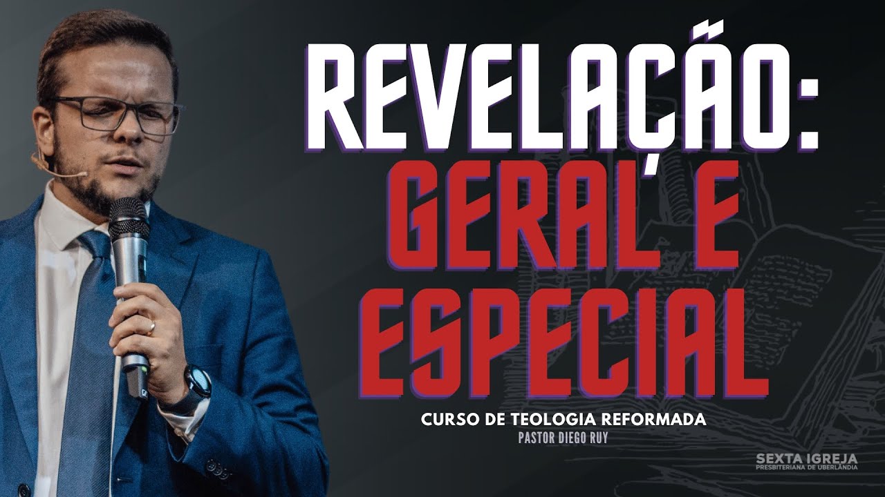 REVELAÇÃO GERAL E ESPECIAL | AULA 06 | CURSO DE TEOLOGIA REFORMADA | PR DIEGO RUY