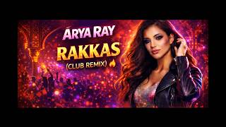 Arya Ray – Rakkas (Club Remix) 🔥🌌