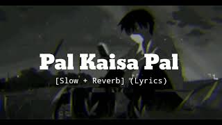 Download lagu Pal Kaisa Pal - Arijit Singh [Slow   Reverb] (Lyrics) mp3