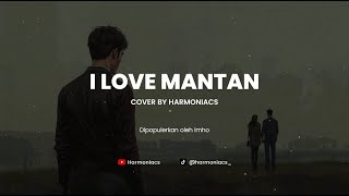 Download lagu I LOVE MANTAN - COVER BY HARMONIACS mp3