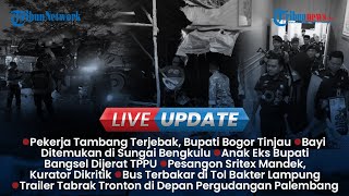 LIVE UPDATE SORE: Bupati Turun ke Lokasi Tambang Emas, Siswi SD Ditemukan dalam Lemari usai Hilang