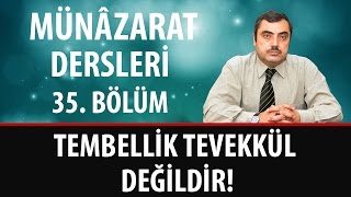 Mustafa KARAMAN - Münâzarat Dersleri Otuz Beşinci Bölüm - Tembellik Tevekkül Değildir!