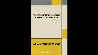The War Chief of the Six Nations: A Chronicle of Joseph Brant