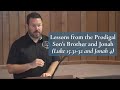 Lessons from the Prodigal Son's Brother and Jonah (Luke 15 & Jonah 4)