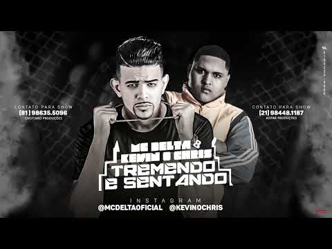 MC DELTA E KEVIN O CHRIS - TREMENDO E SENTANDO
