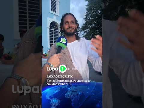 PAIXÃO DE CRISTO: Elenco se prepara para encenação em Monsenhor Gil.