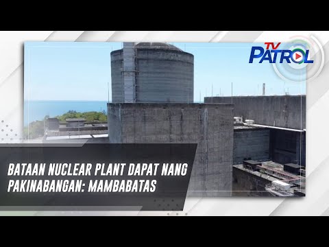 Bataan nuclear plant dapat nang pakinabangan: mambabatas TV Patrol