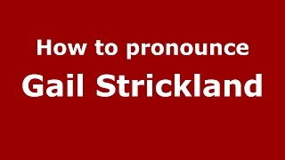 How to pronounce Gail Strickland