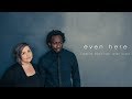 Even Here