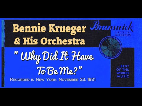 "Why Did It Have To Be Me?" Bennie Krueger & His Orchestra 1931