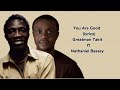 Greatman Takit ft Nathaniel Bassey You are good (lyrics)