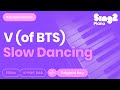 Slow Dancing Karaoke | V (Piano Karaoke)