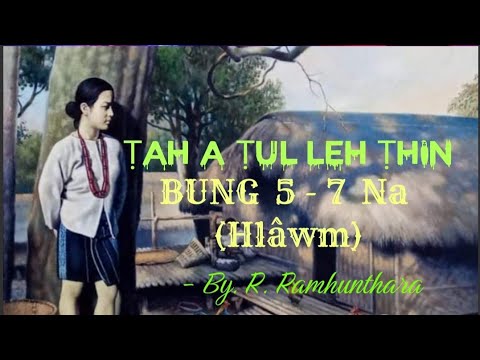 Story ngaihnawm || Ṭah a ṭul leh ṭhin. Bung 5 - 7 (Hlâwm)     By. R. Ramhunthara