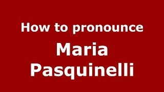 How to pronounce Maria Pasquinelli