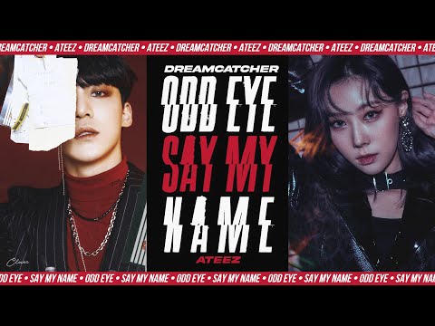 [MASHUP] DREAMCATCHER(드림캐쳐) X ATEEZ(에이티즈) - ODD EYE X SAY MY NAME