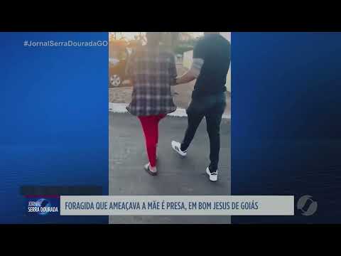 Foragida que ameaça a mãe é presa em Bom Jesus de Goiás