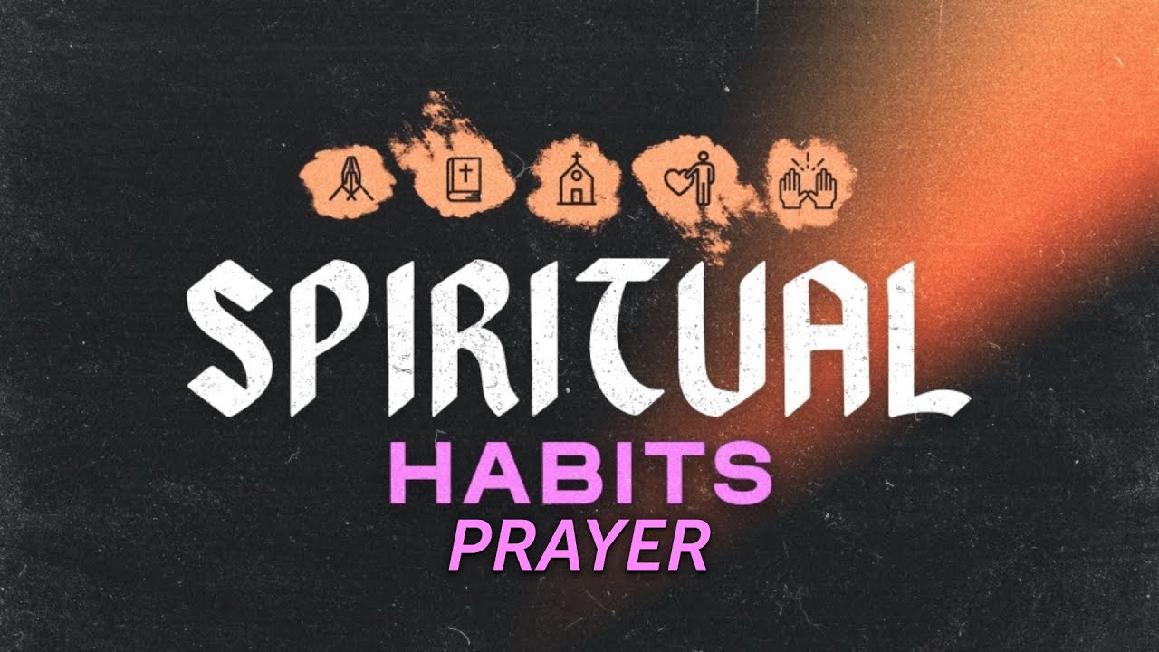 Spiritual Habits: Prayer