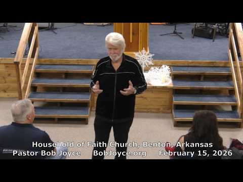 Pastor Bob Joyce "Rejoice Daily" (February 15, 2026 sermon) Household of Faith, Benton, Arkansas