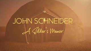 John Schneider A Soldier's Memoir