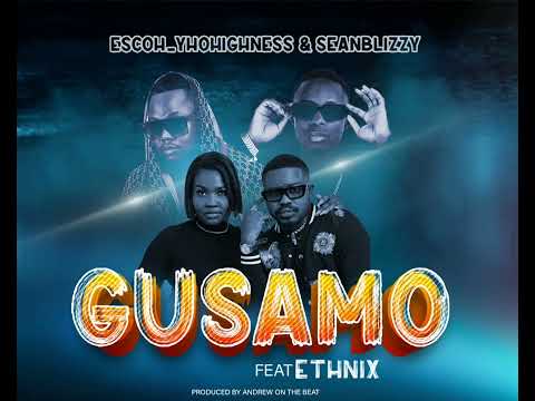 GUSAMO- ESCOH_YOHIGHNESS & SEANBLIZZY FT ETHNIX