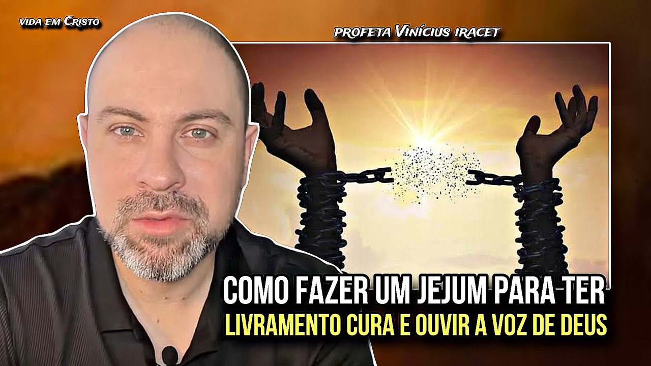 COMO FAZER UM JEJUM PARA TER LIVRAMENTO, CURA E OUVIR A VOZ DE DEUS - PROFETA VINÍCIUS IRACET