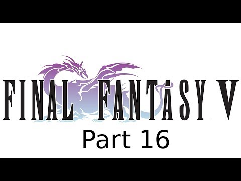 Let's Play Final Fantasy V - Part 16 - Short Lived Freedom