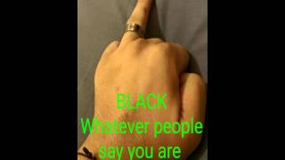 BLACK - WHATEVER PEOPLE SAY YOU ARE