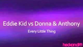 Eddie Kid vs Donna & Anthony  Every Little Thing