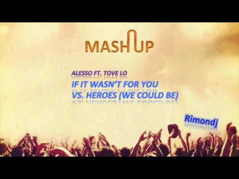 Alesso - If It Wasn't For You vs. Alesso ft. Tove Lo - Heroes (We Could Be) (Rimondj's Mashup)