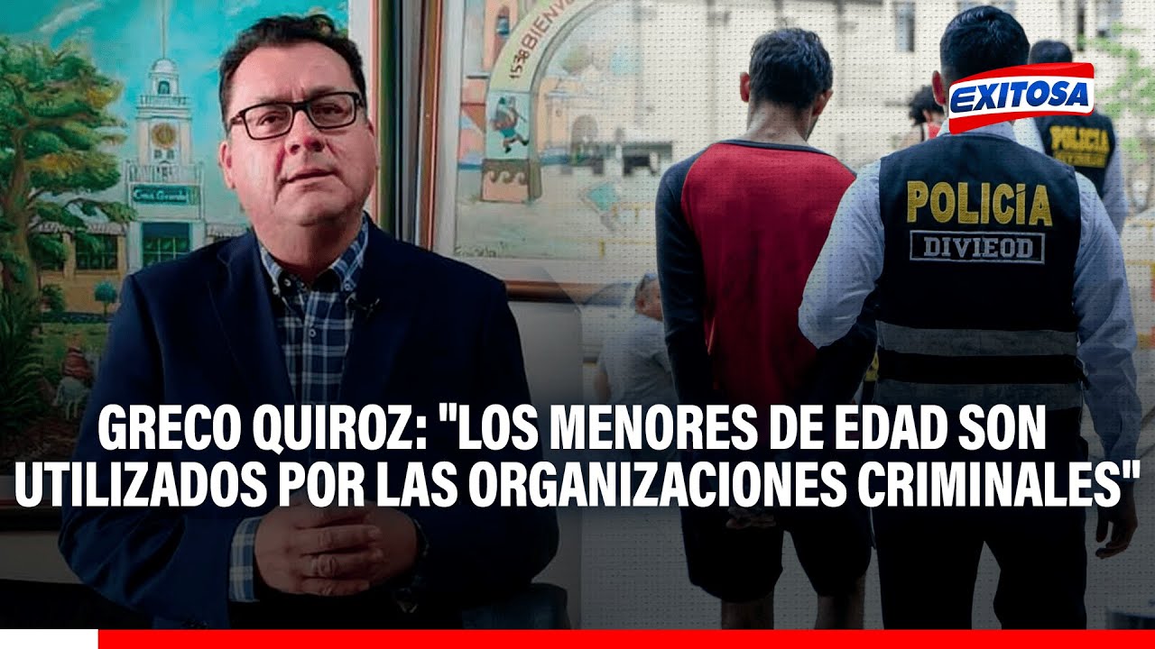 🔴🔵 Greco Quiroz: "Los menores de edad son utilizados por las organizaciones criminales"