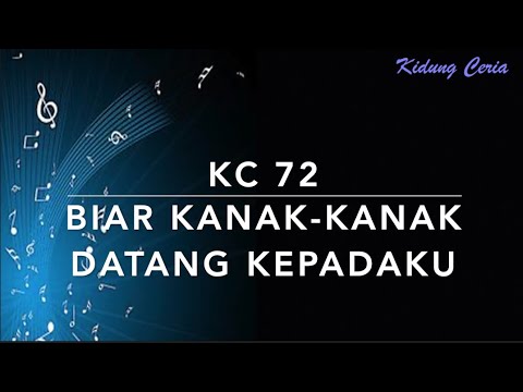 KC 72 Biar Kanak-kanak Datang KepadaKu - Kidung Ceria