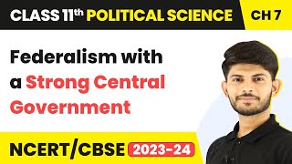 Federalism with a Strong Central Government - Federalism | Class 11 Political Science
