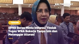 DPRD Berau Minta Imigrasi Tindak Tegas WNA Bekerja Tanpa Izin dan Melanggar Aturan!