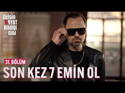 Son Kez 7 Emin Ol - Gelsin Hayat Bildiği Gibi (31. Bölüm)
