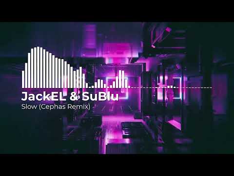 JackEL & SuBlu - Slow (Cephas Remix)