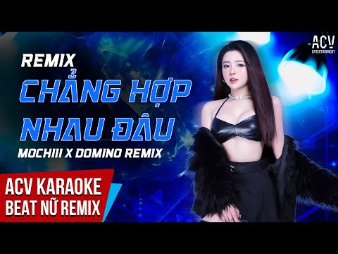 Karaoke | Chẳng Hợp Nhau Đâu - Mochiii x Domino Remix | Beat Tone Nữ Chuẩn