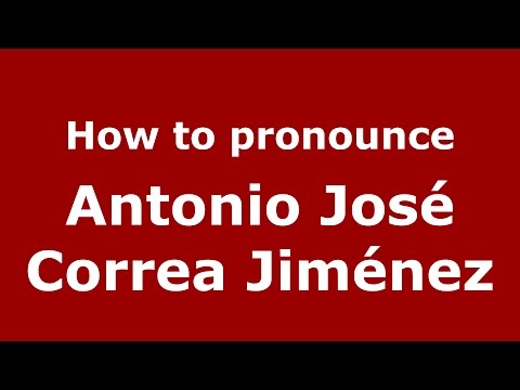 How to pronounce Antonio José Correa Jiménez (Colombian Spanish/Colombia)  - PronounceNames.com