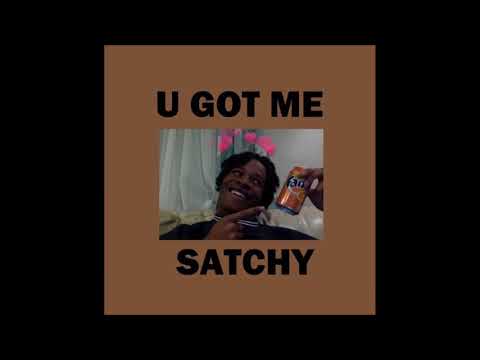satchy  - u got me