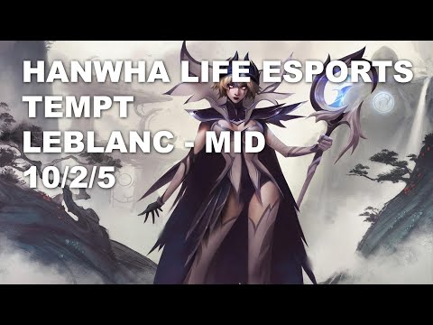Hanwha Life Esports Tempt Mid LeBlanc vs Qiyana - KR Grandmaster Patch 10.9