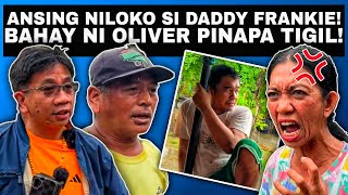 Ansing Niloko Si Daddy Frankie! Bahay Ni Oliver Pinapa Tigil Na?!